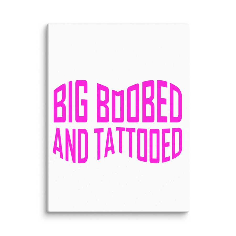 Big Boobed And Tattooed (New) - Canvas (Pink Print)