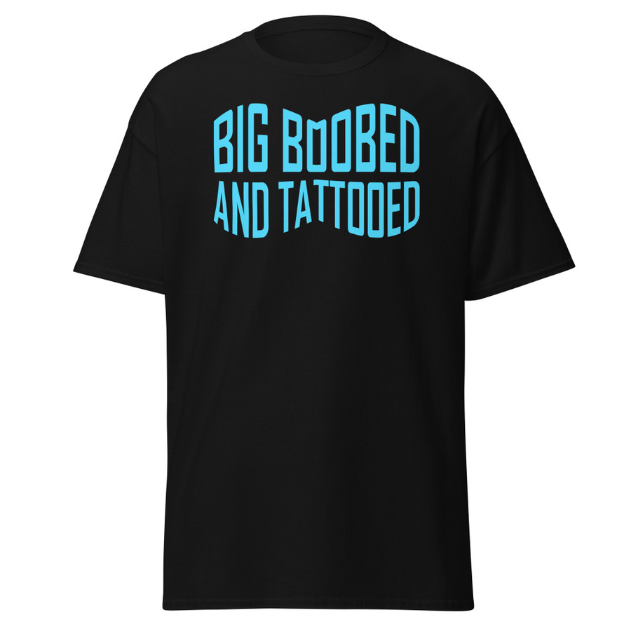 Unisex Big Boobed And Tattooed (New) - Shirt (Blue Print)