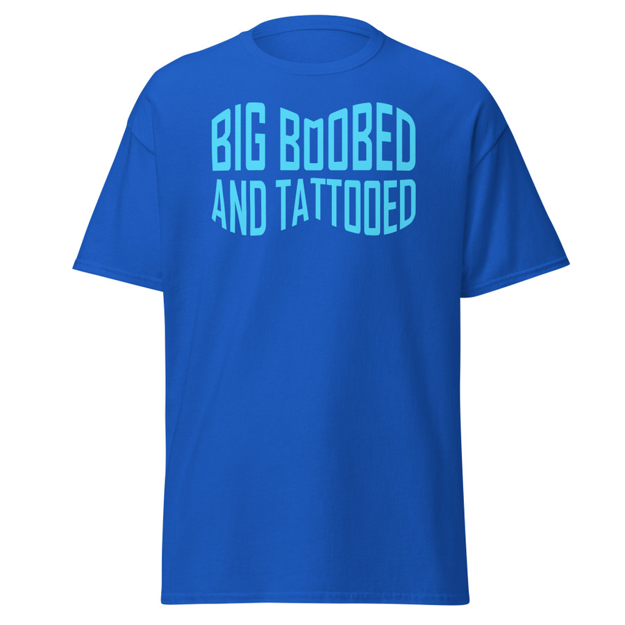 Unisex Big Boobed And Tattooed (New) - Shirt (Blue Print)