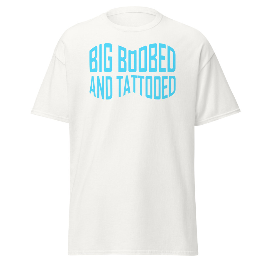 Unisex Big Boobed And Tattooed (New) - Shirt (Blue Print)