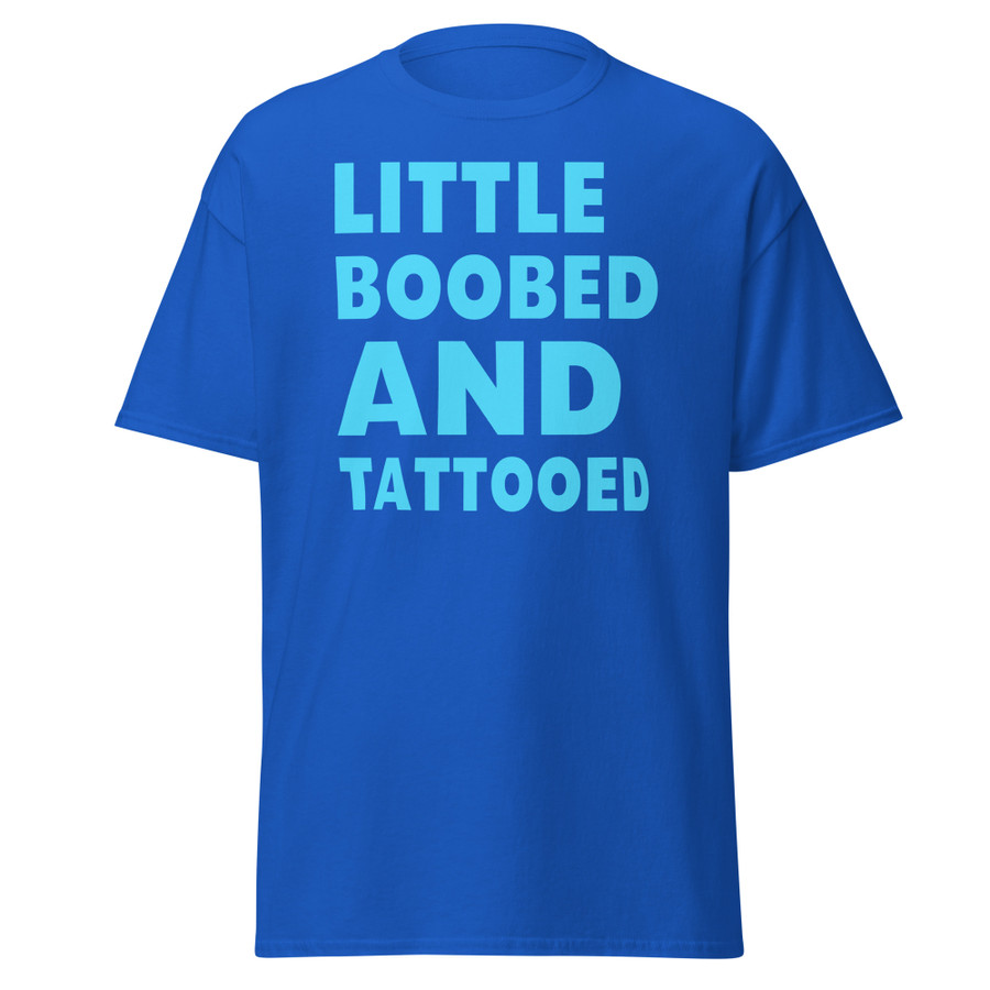 Unisex Little Boobed And Tattooed - Shirt (Blue Print)