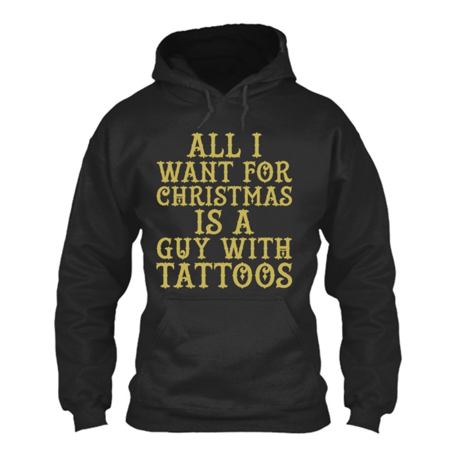 Women's All  I  Want For  Christmas  Is  A Guy With  Tattoos - Hoodie