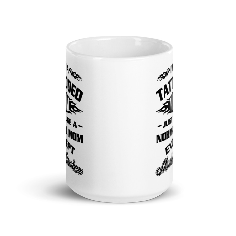 I'm A Tattooed Mom Just Like A Normal Mom Except Much Cooler - White Glossy Mug (Black Print)