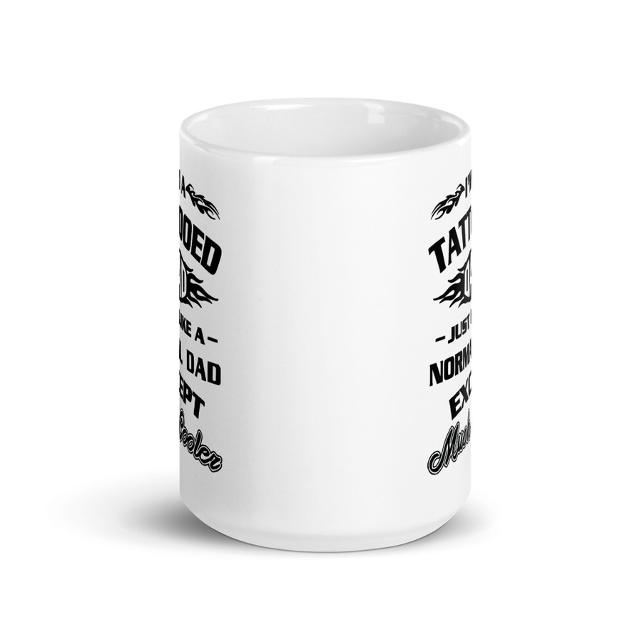 I'm A Tattooed Dad Just Like A Normal Dad Except Much Cooler - White Glossy Mug (Black Print)