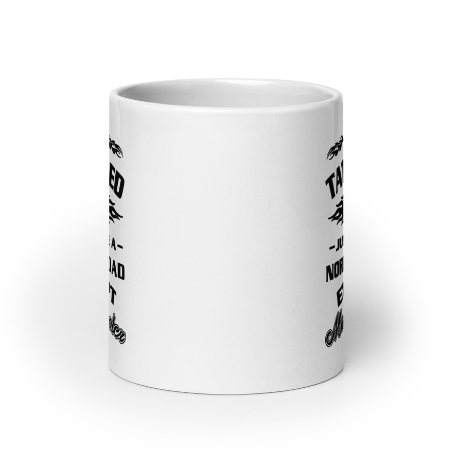 I'm A Tattooed Dad Just Like A Normal Dad Except Much Cooler - White Glossy Mug (Black Print)