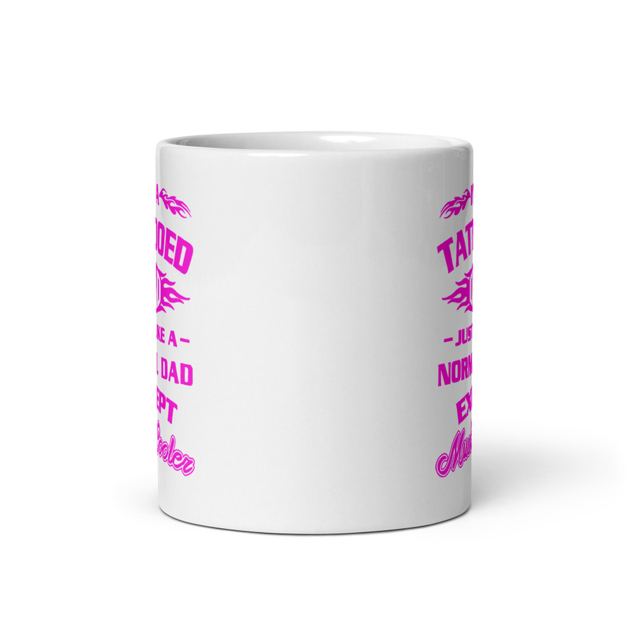 I'm A Tattooed Dad Just Like A Normal Dad Except Much Cooler - White Glossy Mug (Pink Print)