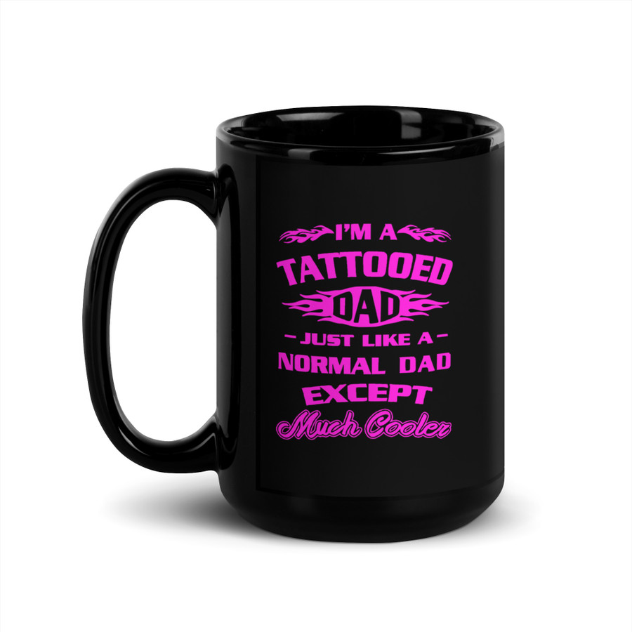 I'm A Tattooed Dad Just Like A Normal Dad Except Much Cooler - Black Glossy Mug (Pink Print)