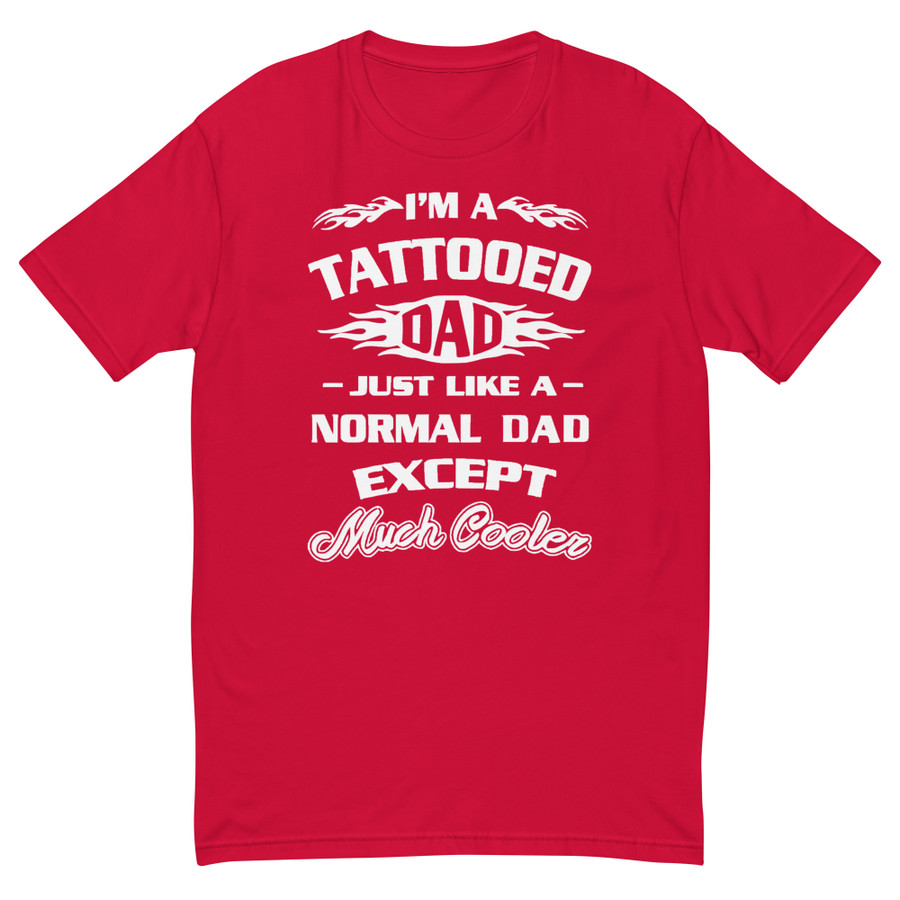 Men's I'm A Tattooed Dad Just Like A Normal Dad Except Much Cooler - Shirt (White Print)