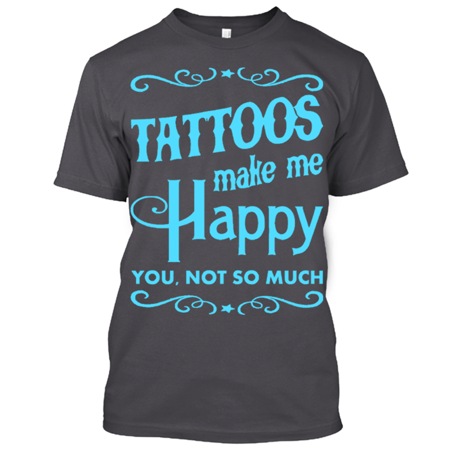 Men's Tattoos Make Me Happy You Not So Much - Tshirt