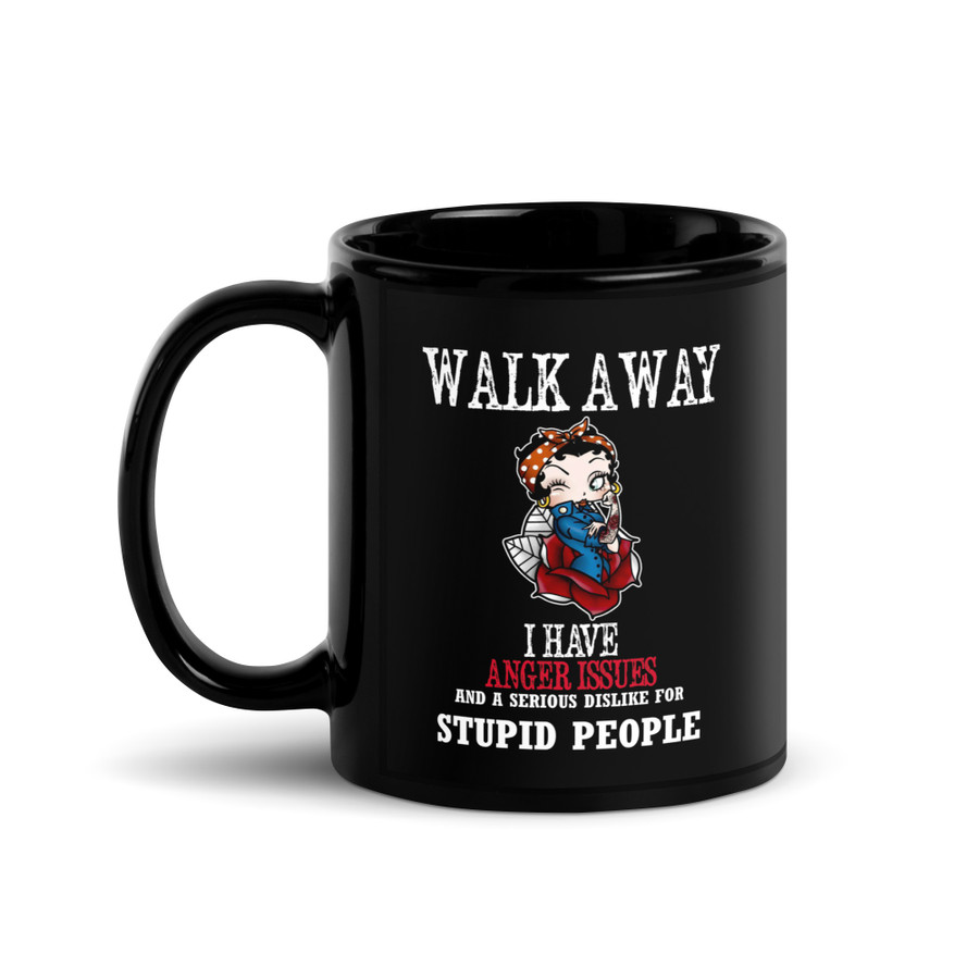 Walk Away I Have Anger Issues And A Serious Dislike For Stupid People - Black Glossy Mug