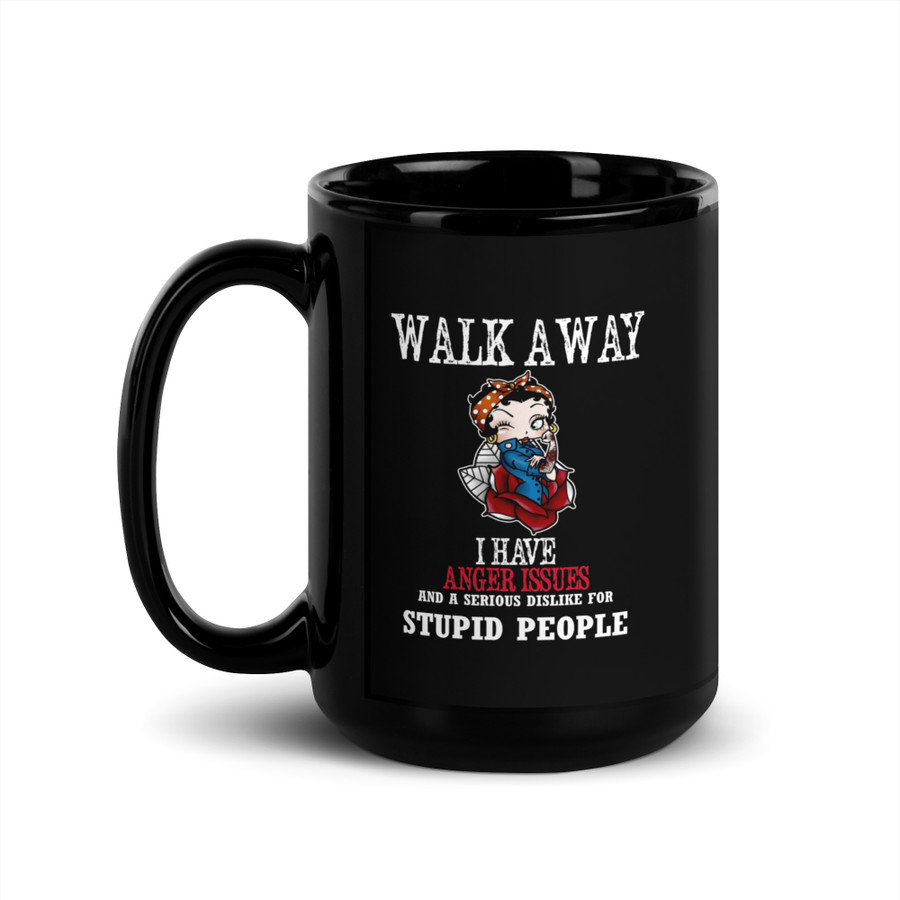 Walk Away I Have Anger Issues And A Serious Dislike For Stupid People - Black Glossy Mug