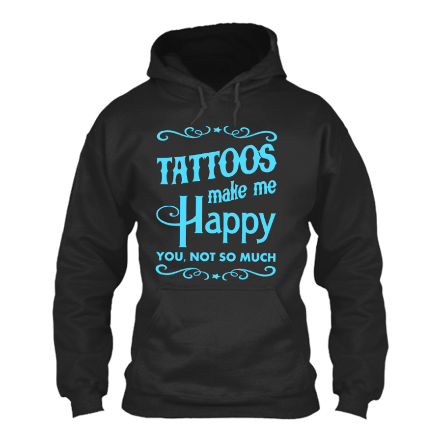 Men's Tattoos Make Me Happy You Not So Much - Hoodie