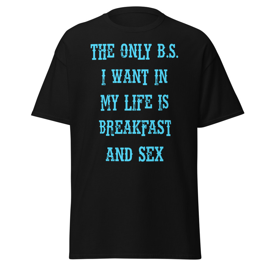 Unisex The only B.S I want in my life is breakfast and sex - Shirt (Blue Print)