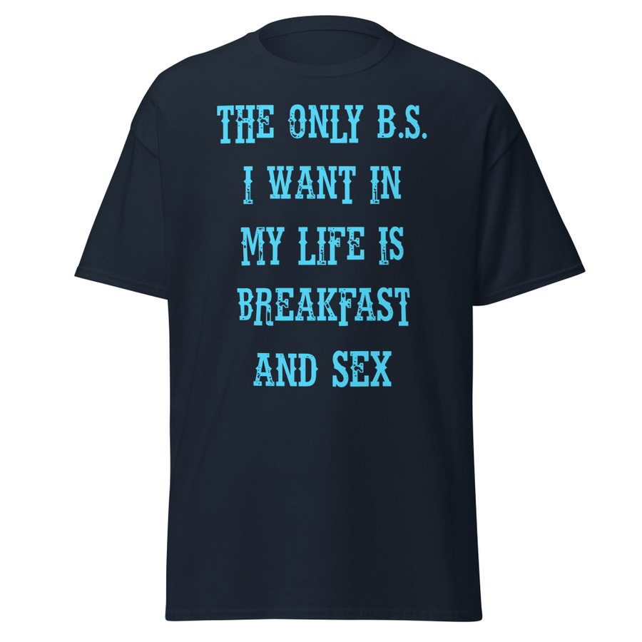 Unisex The only B.S I want in my life is breakfast and sex - Shirt (Blue Print)