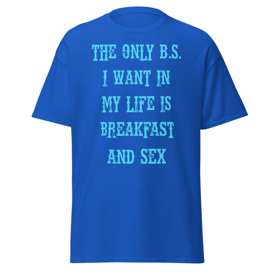 Unisex The only B.S I want in my life is breakfast and sex - Shirt (Blue Print)