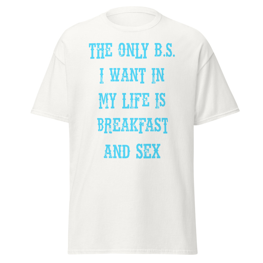 Unisex The only B.S I want in my life is breakfast and sex - Shirt (Blue Print)