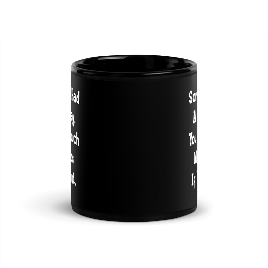 Sorry You Had A Bad Day. You Can Touch My Boobs If You Want - Black Glossy Mug (White Print)