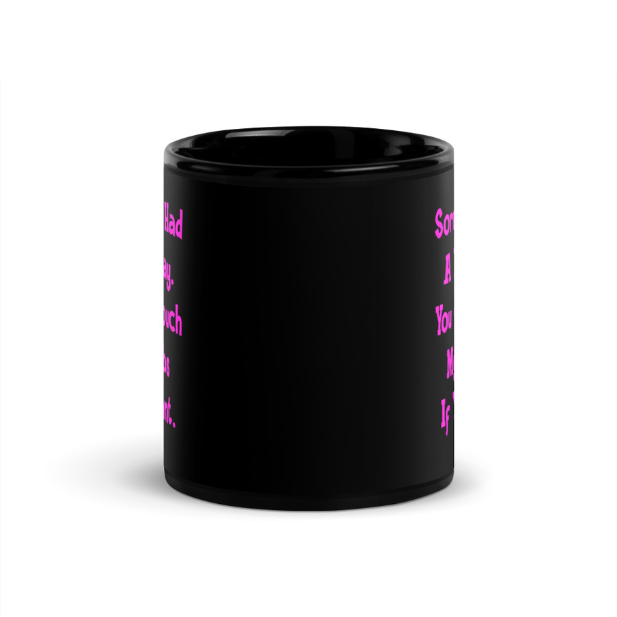 Sorry You Had A Bad Day. You Can Touch My Boobs If You Want - Black Glossy Mug (Pink Print)