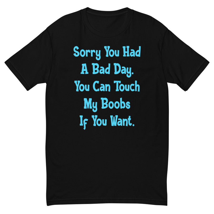 Men's Sorry You Had A Bad Day. You Can Touch My Boobs If You Want - Shirt (Blue Print)