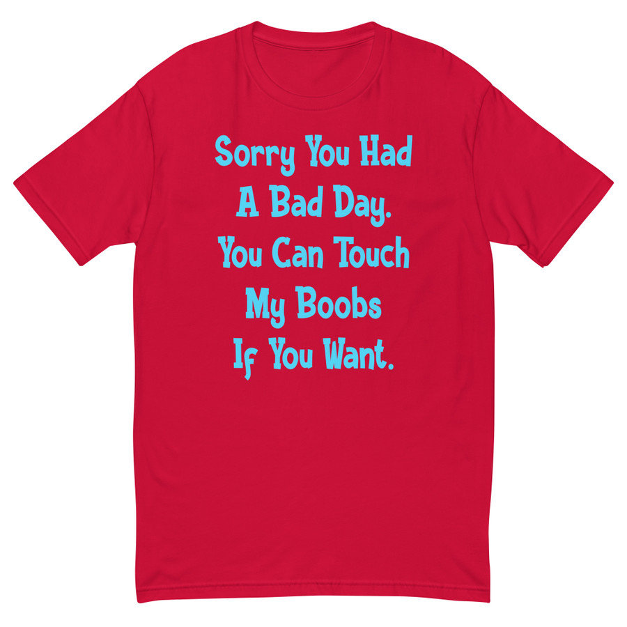 Men's Sorry You Had A Bad Day. You Can Touch My Boobs If You Want - Shirt (Blue Print)