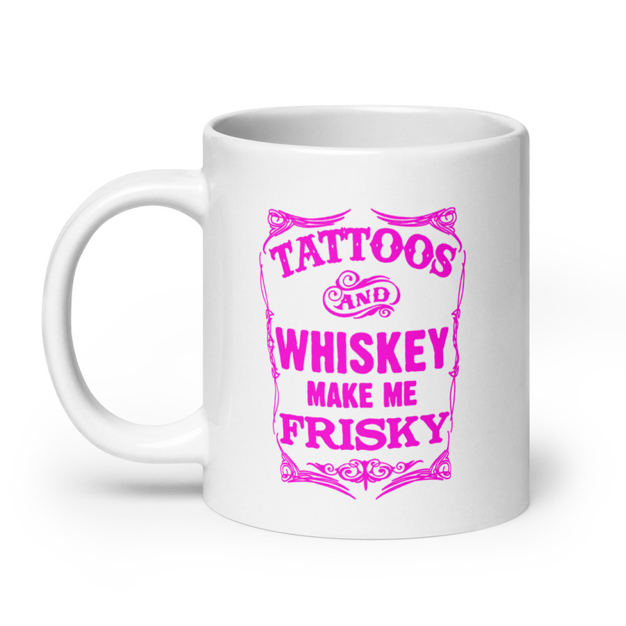 Tattoos And Whiskey Make Me Frisky - White Glossy Mug (Pink Print)