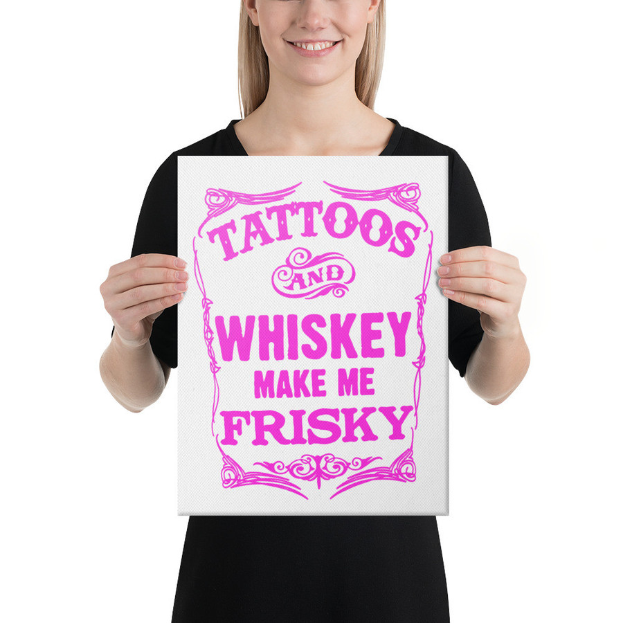 Tattoos And Whiskey Make Me Frisky - Canvas (Pink Print)