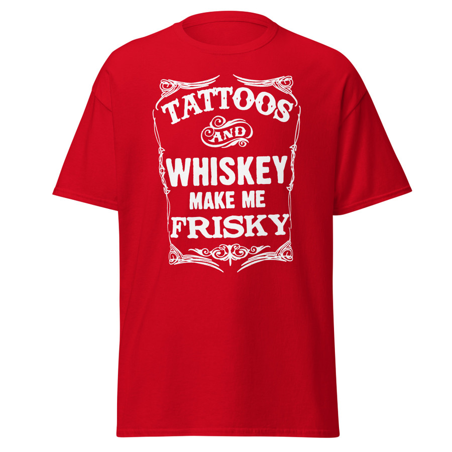 Unisex Tattoos And Whiskey Make Me Frisky - Shirt (White Print)