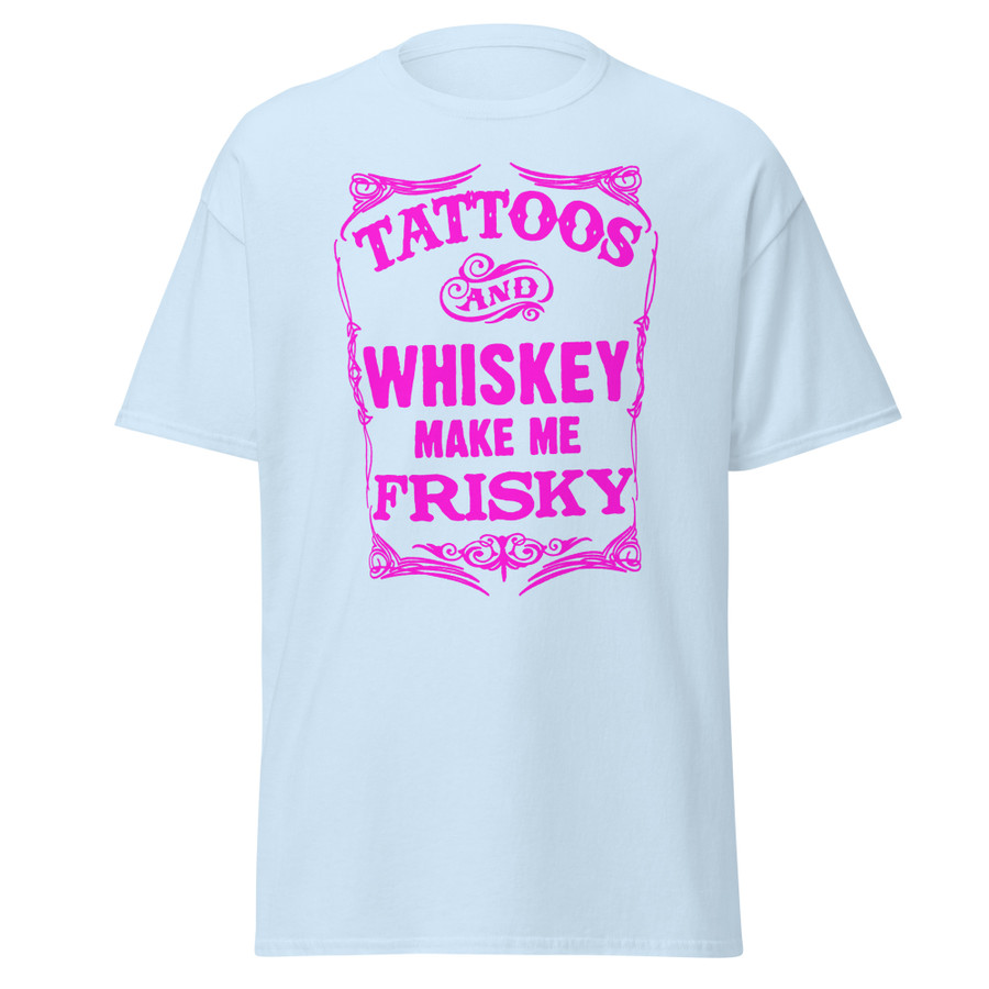 Unisex Tattoos And Whiskey Make Me Frisky - Shirt (Pink Print)