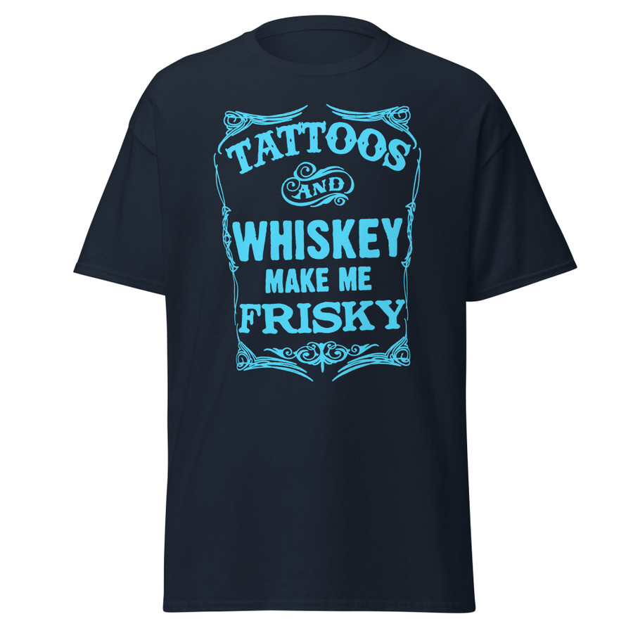 Unisex Tattoos And Whiskey Make Me Frisky - Shirt (Blue Print)