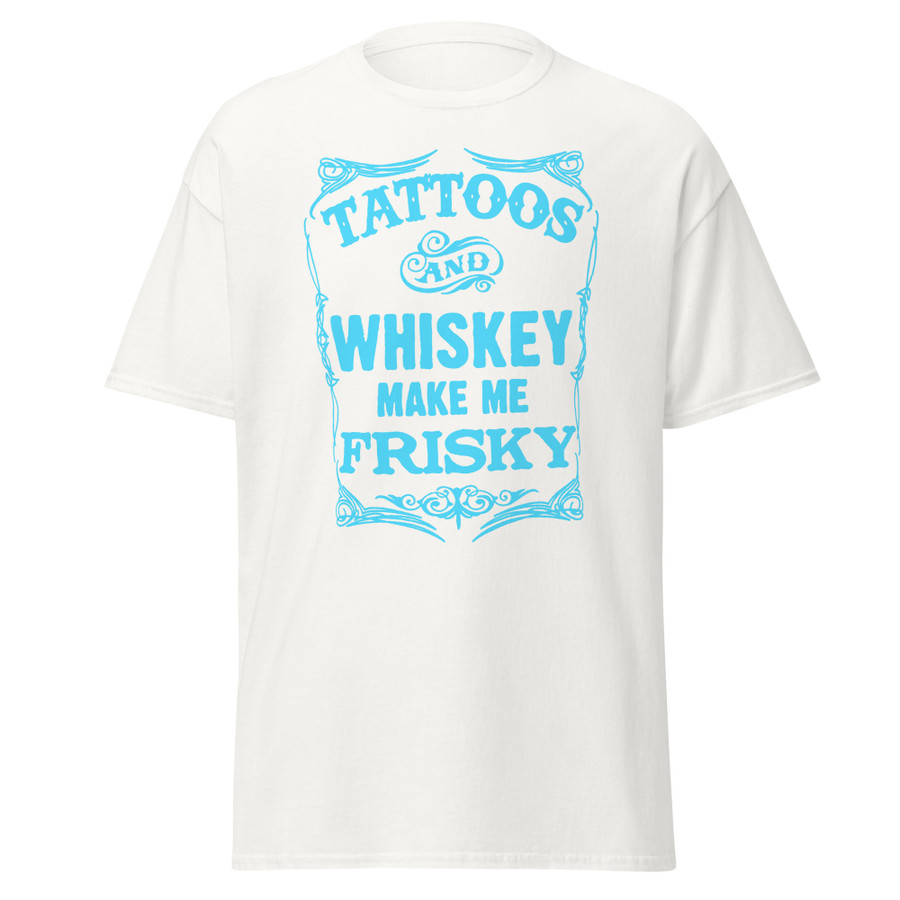 Unisex Tattoos And Whiskey Make Me Frisky - Shirt (Blue Print)