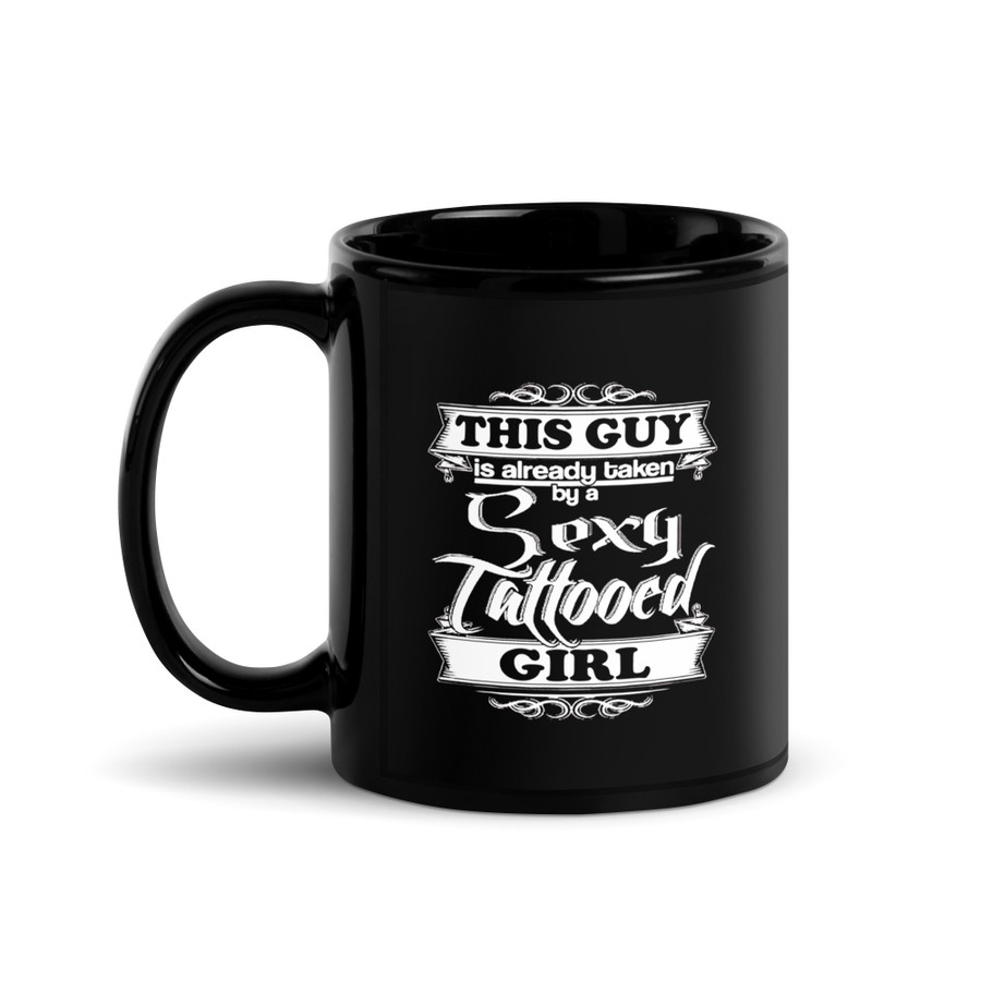 This Guy Is Already Taken By A Sexy Tattooed Girl - Black Glossy Mug