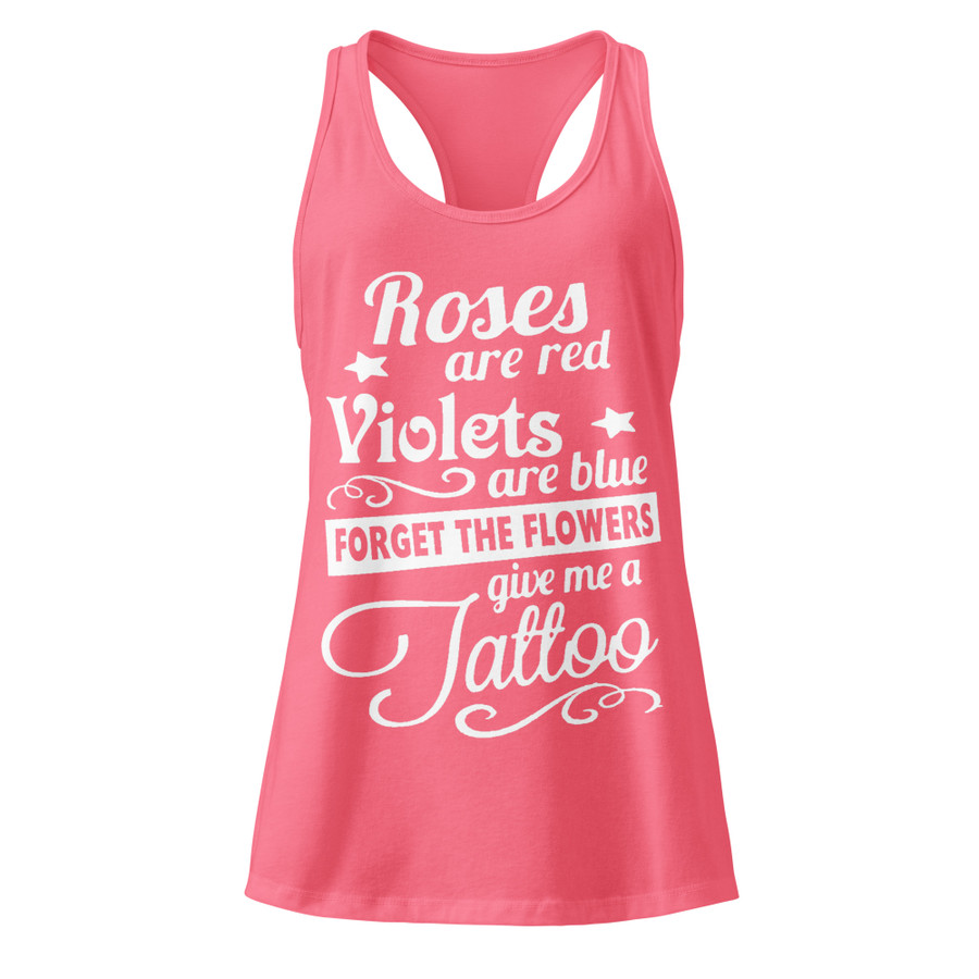Women’s Roses Are Red Violets Are Blue Forget The Flowers Give Me A Tattoo - Tank Top (White Print)