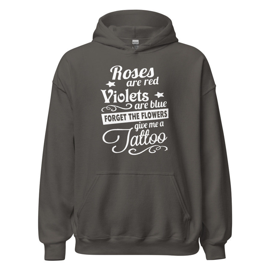 Unisex Roses Are Red Violets Are Blue Forget The Flowers Give Me A Tattoo - Hoodie (White Print)