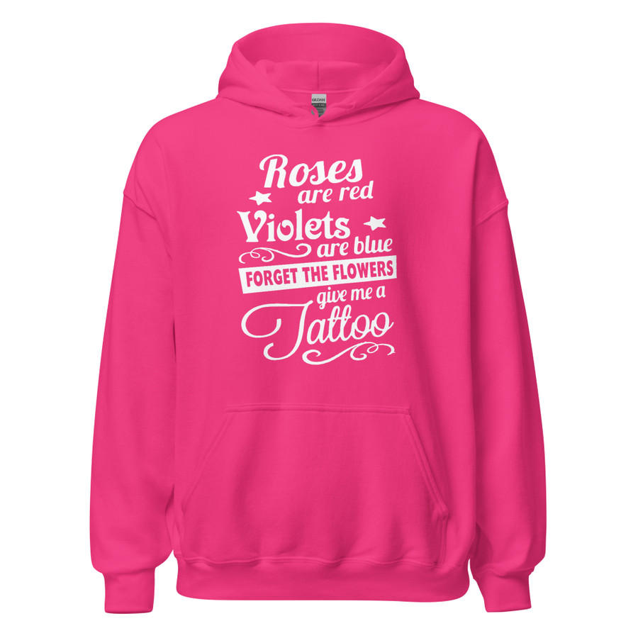 Unisex Roses Are Red Violets Are Blue Forget The Flowers Give Me A Tattoo - Hoodie (White Print)