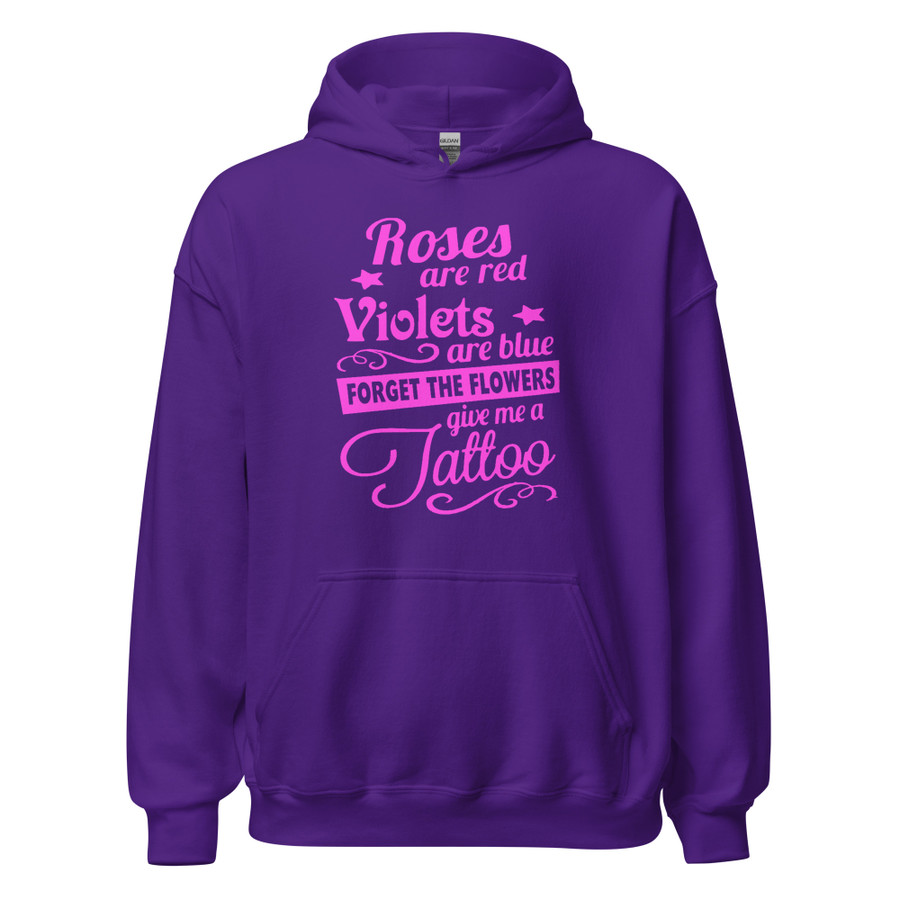 Unisex Roses Are Red Violets Are Blue Forget The Flowers Give Me A Tattoo - Hoodie (Pink Print)