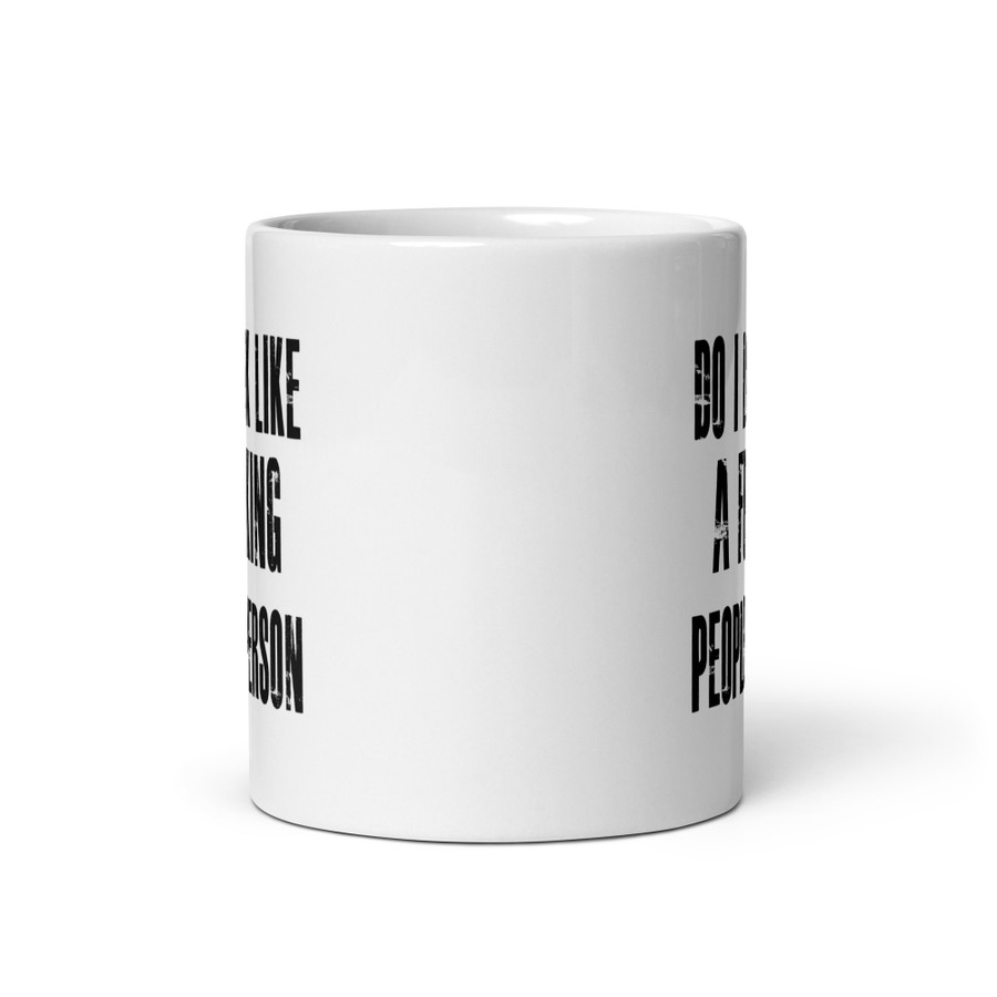 Do I Look Like A Fucking People Person - White Glossy Mug (Black Print)