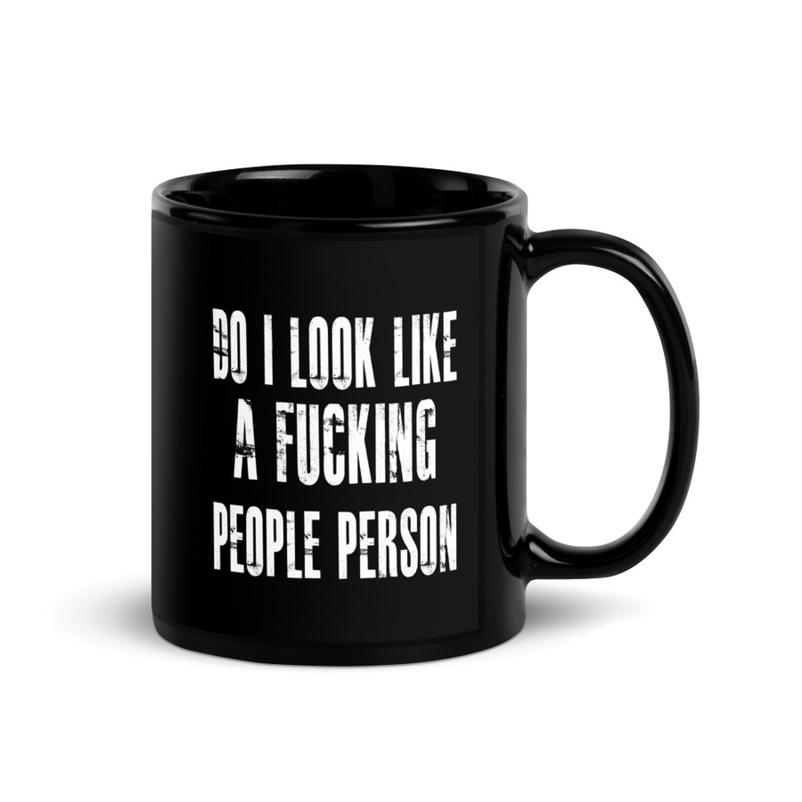 Do I Look Like A Fucking People Person - Black Glossy Mug (White Print)