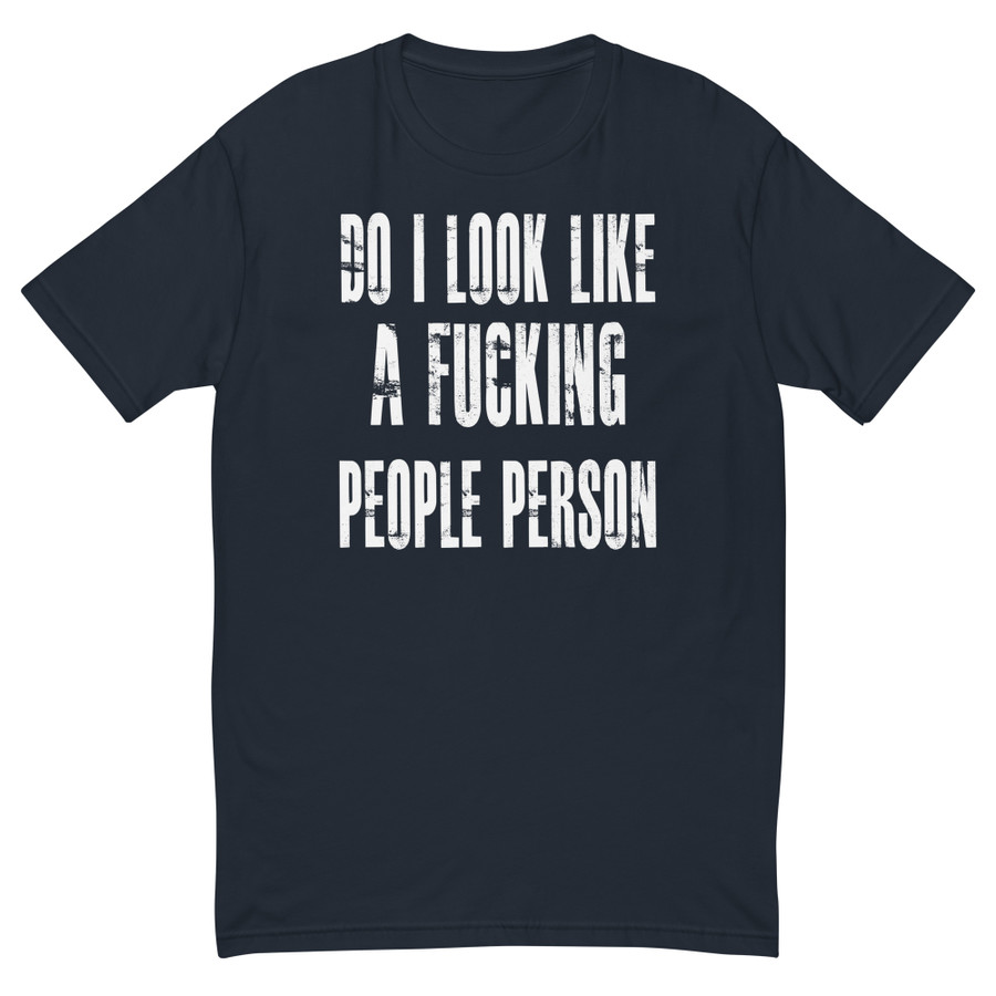 Men's Do I Look Like A Fucking People Person - Shirt (White Print)