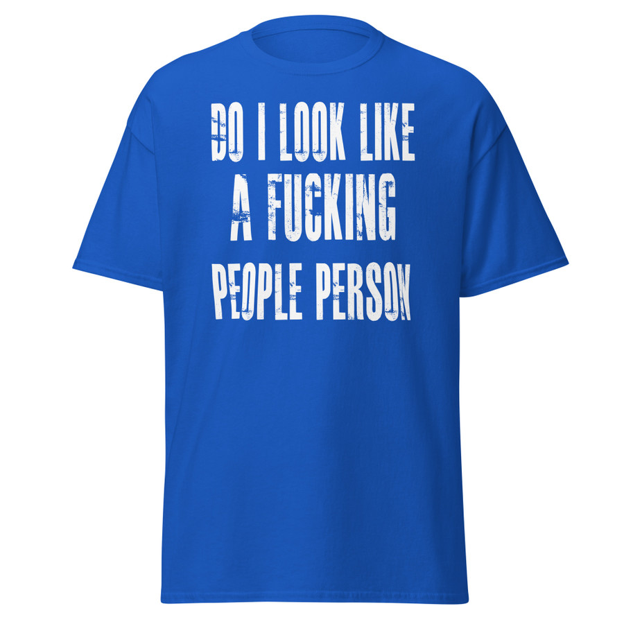 Unisex Do I Look Like A Fucking People Person - Shirt (White Print)