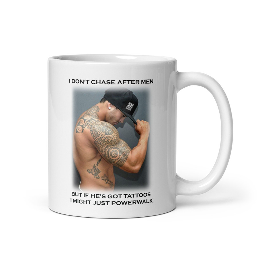 I Don'T Chase After Men But If He'S Got Tattoos I Might Just Powerwalk - White Glossy Mug