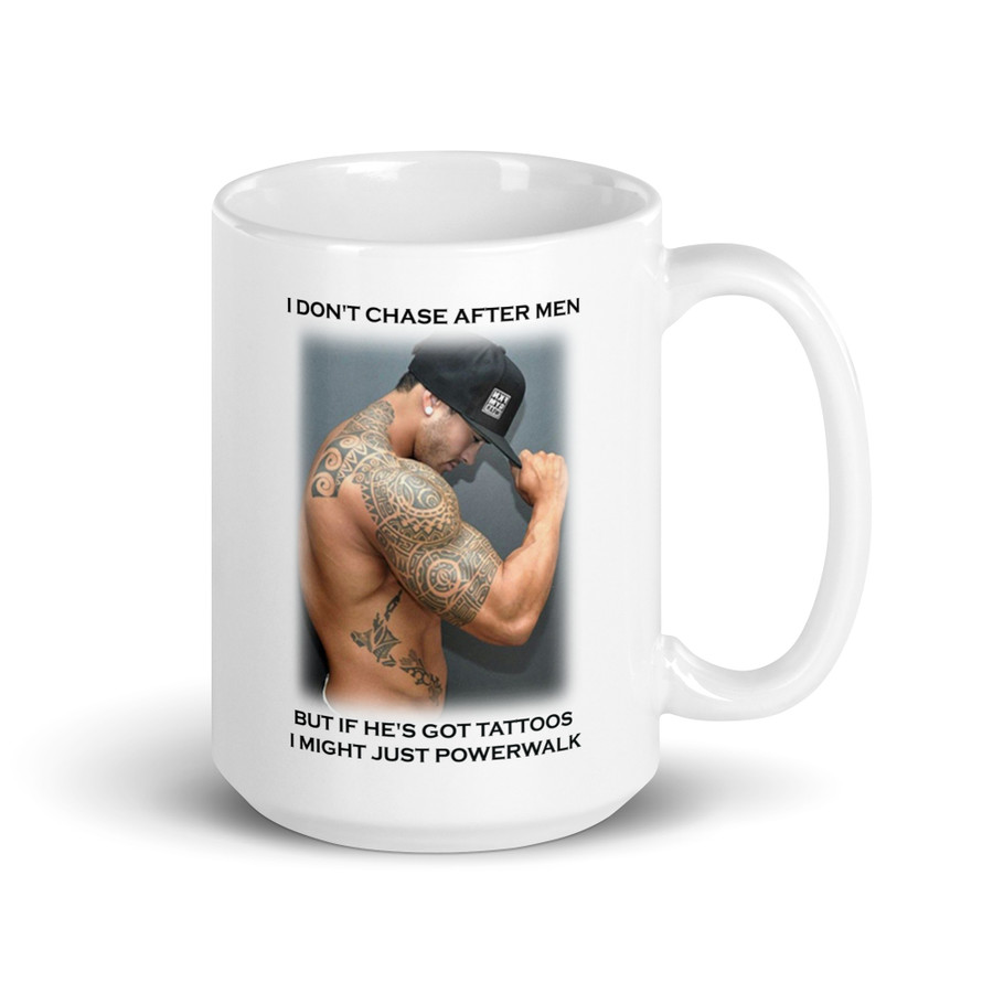 I Don'T Chase After Men But If He'S Got Tattoos I Might Just Powerwalk - White Glossy Mug