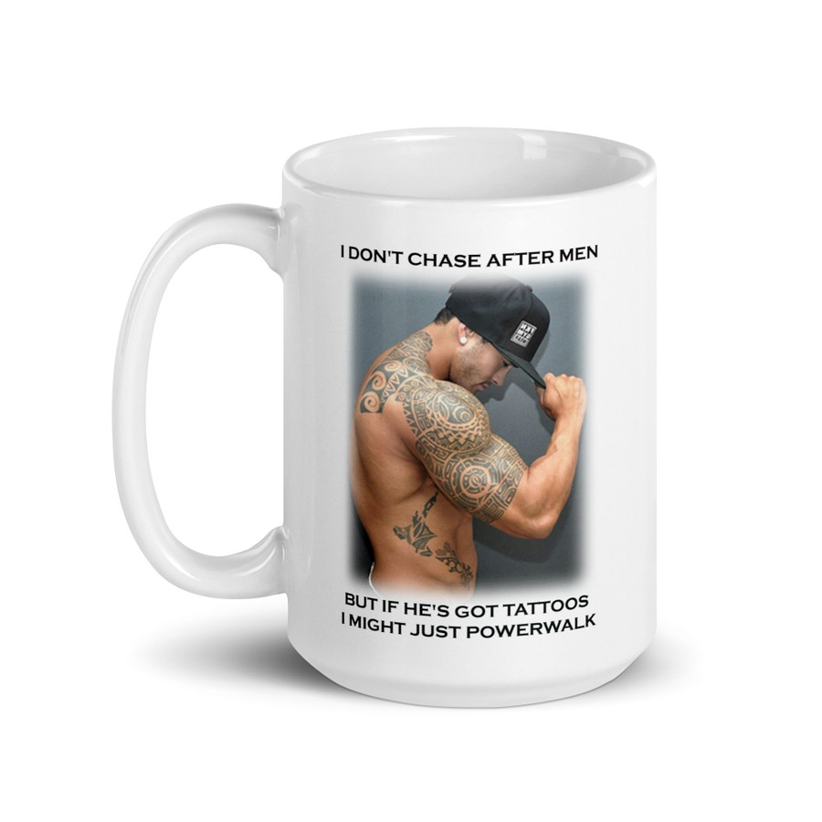 I Don'T Chase After Men But If He'S Got Tattoos I Might Just Powerwalk - White Glossy Mug