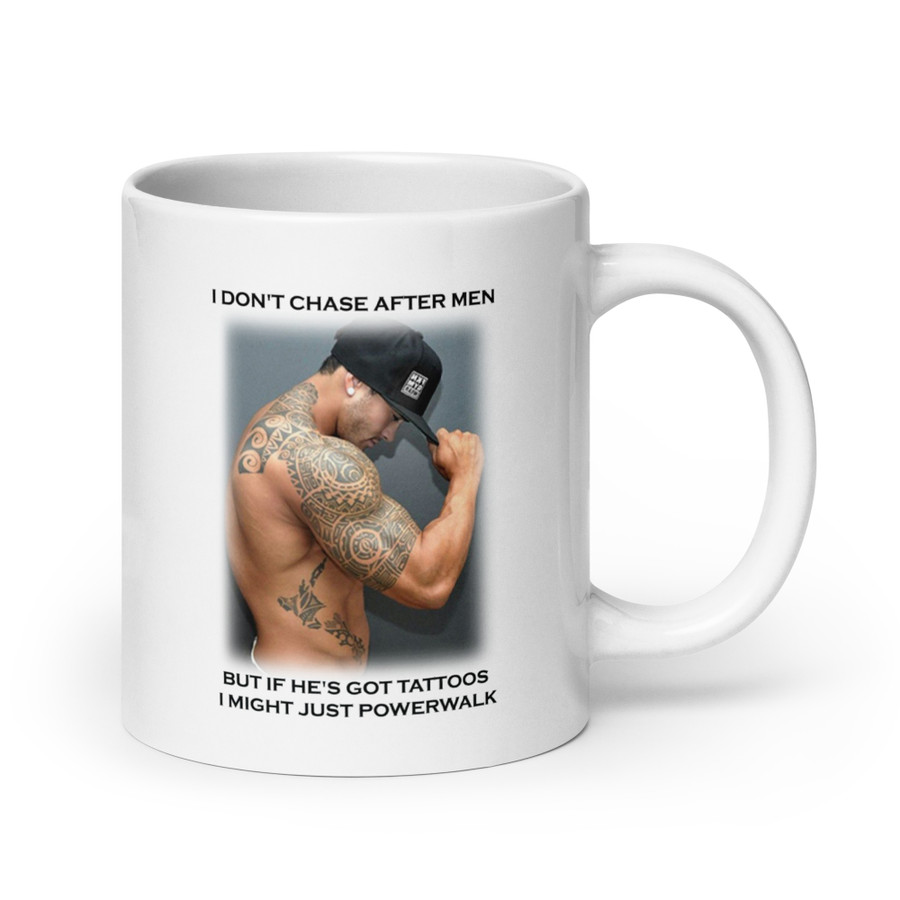 I Don'T Chase After Men But If He'S Got Tattoos I Might Just Powerwalk - White Glossy Mug