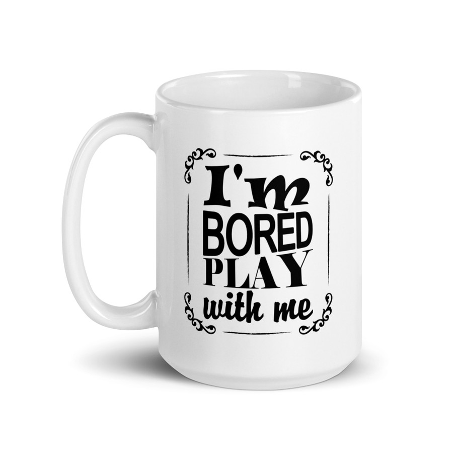 I'M Bored Play With Me - White Glossy Mug (Black Print)