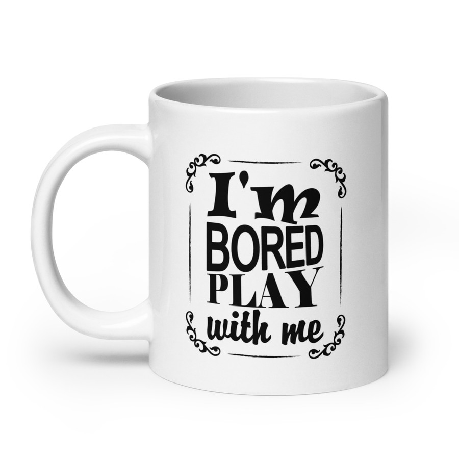 I'M Bored Play With Me - White Glossy Mug (Black Print)