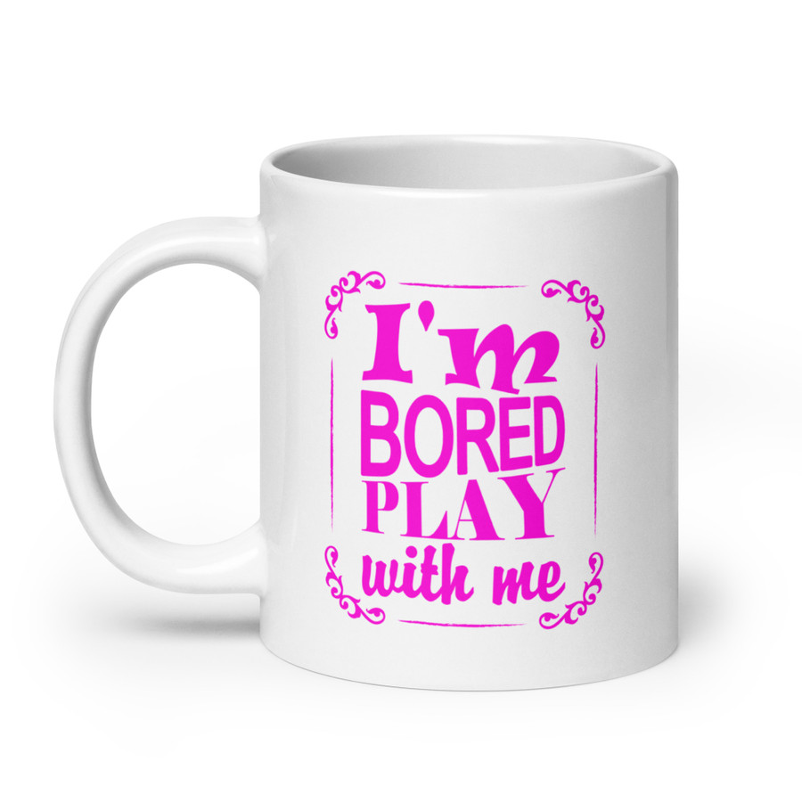 I'M Bored Play With Me - White Glossy Mug (Pink Print)
