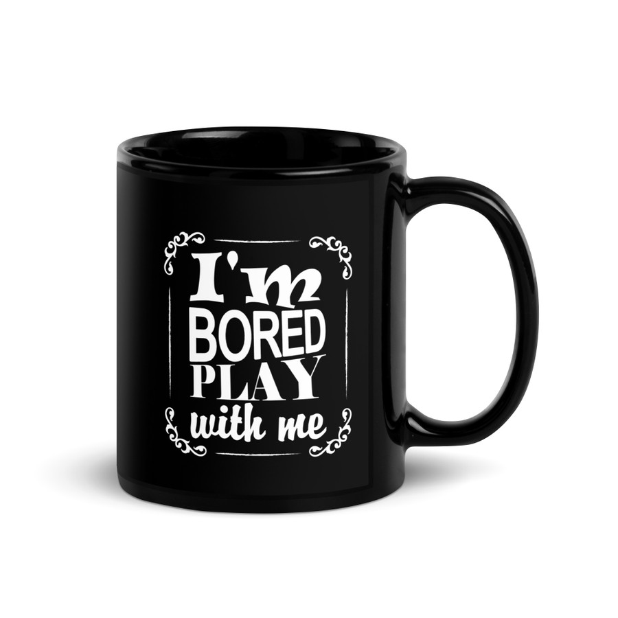 I'M Bored Play With Me - Black Glossy Mug (White Print)