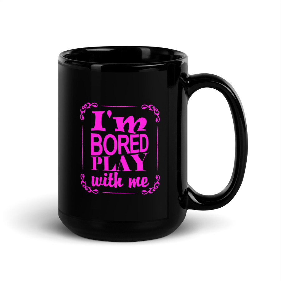 I'M Bored Play With Me - Black Glossy Mug (Pink Print)
