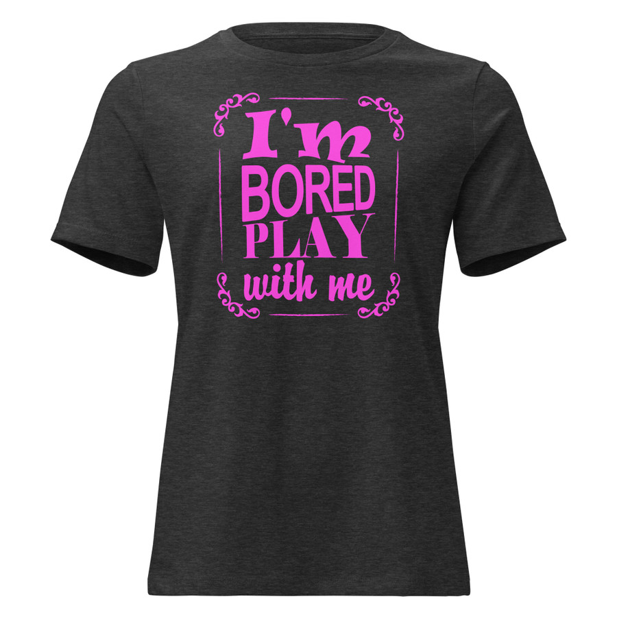 Women's I'M Bored Play With Me - Shirt (Pink Print)