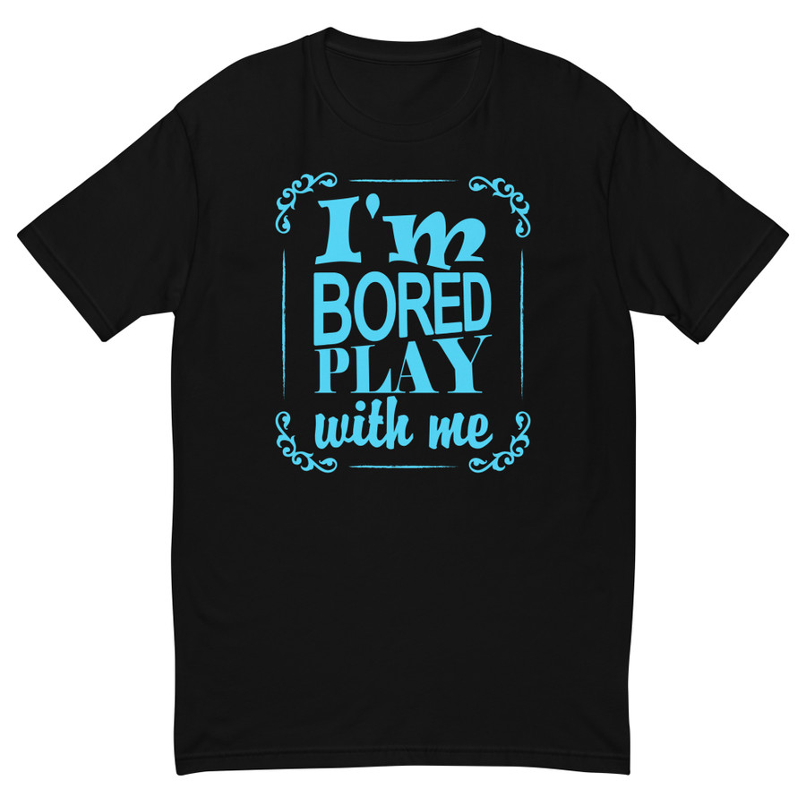 Men's I'M Bored Play With Me - Shirt (Blue Print)
